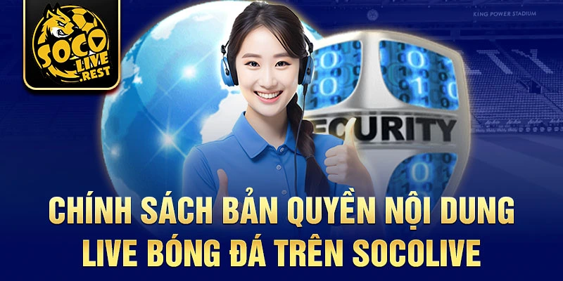 Chính sách bản quyền nội dung live bóng đá trên Socolive