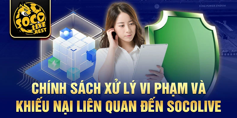 Chính sách xử lý vi phạm và khiếu nại liên quan đến Socolive