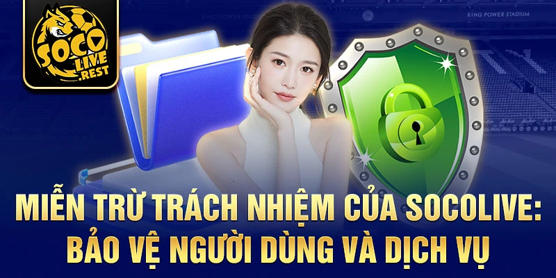 Miễn trừ trách nhiệm của Socolive: Bảo vệ người dùng và dịch vụ