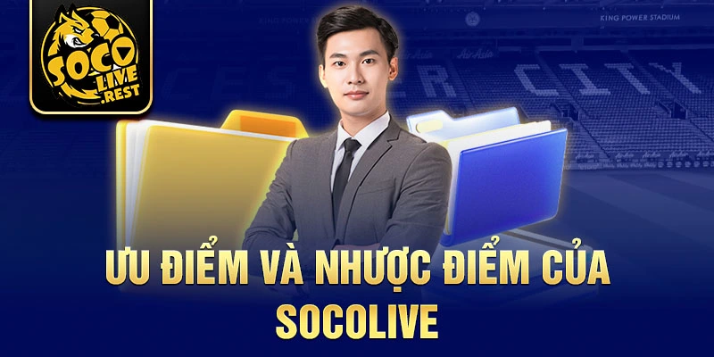 Ưu điểm và nhược điểm của Socolive