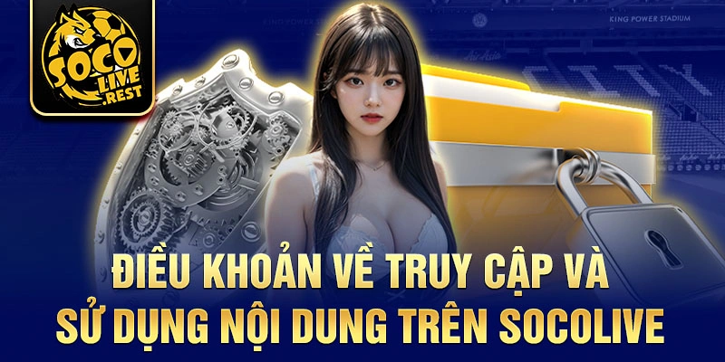 Điều khoản về truy cập và sử dụng nội dung trên Socolive