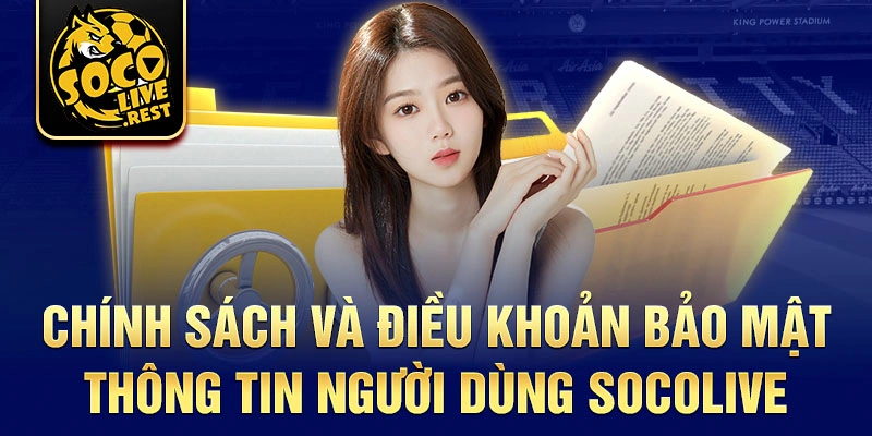 Chính sách và điều khoản bảo mật thông tin người dùng Socolive