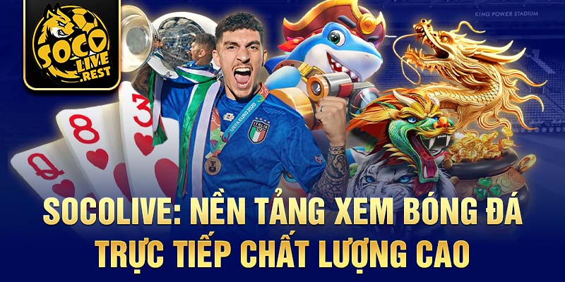 Socolive: Nền tảng xem bóng đá trực tiếp chất lượng cao